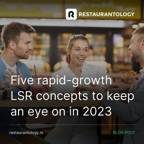 Restaurantology - Five rapid-growth LSR concepts to keep an eye on in 2023